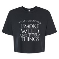 I Smoke Weed And I Know Things Funny 420 Pot Stoner Gift Bella+Canvas Jersey Crop Tee