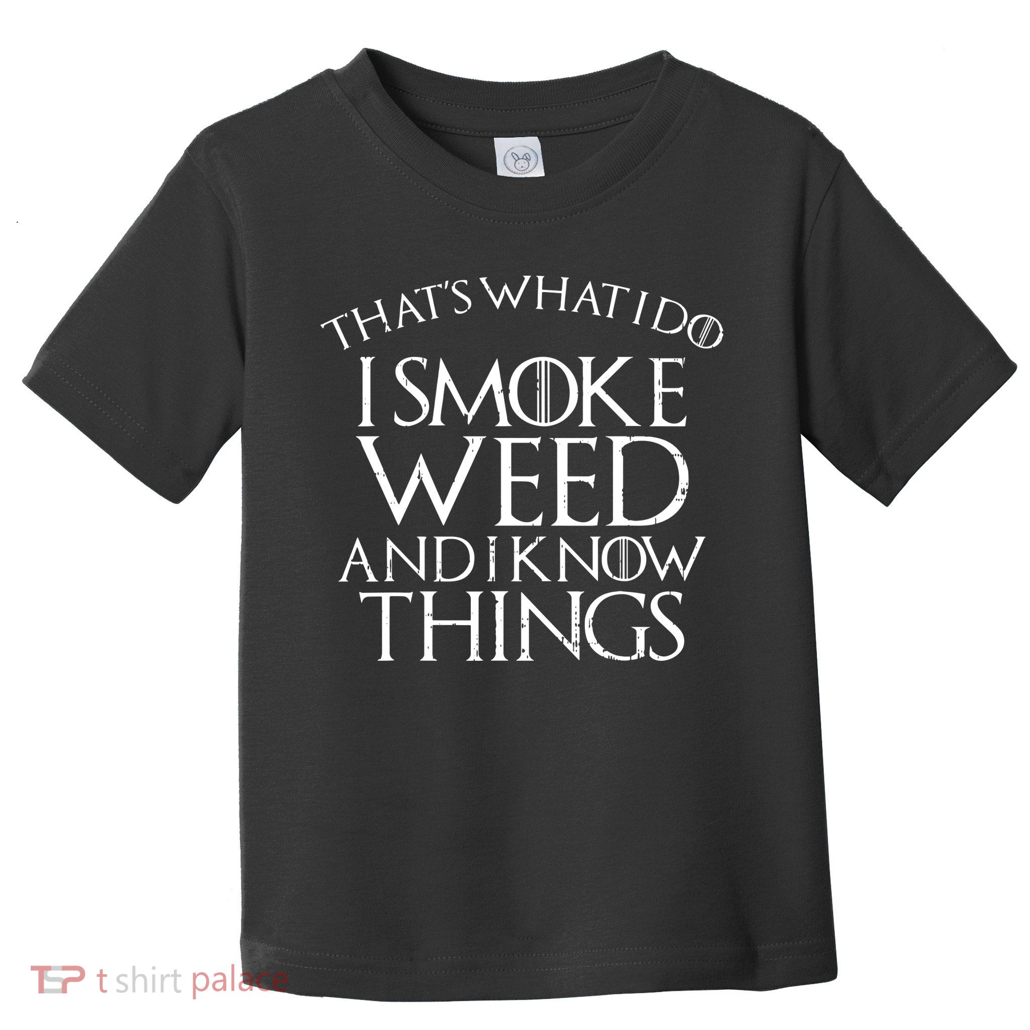 I Smoke Weed And I Know Things Funny 420 Pot Stoner Gift Toddler T-Shirt