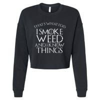 I Smoke Weed And I Know Things Funny 420 Pot Stoner Gift Cropped Pullover Crew