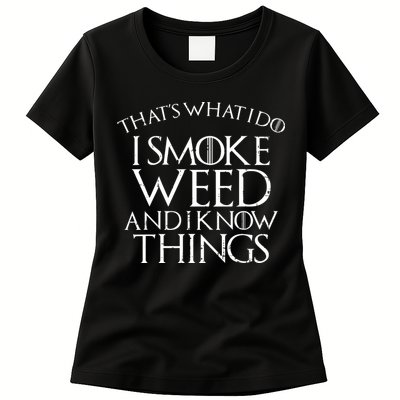 I Smoke Weed And I Know Things Funny 420 Pot Stoner Gift Womens T-Shirt