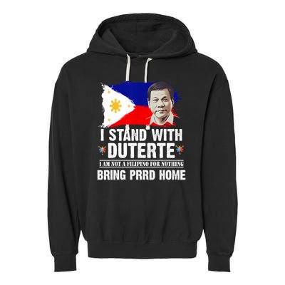 I Stand With Duterte I'M Not Filipino Philippine PRRD Garment-Dyed Fleece Hoodie