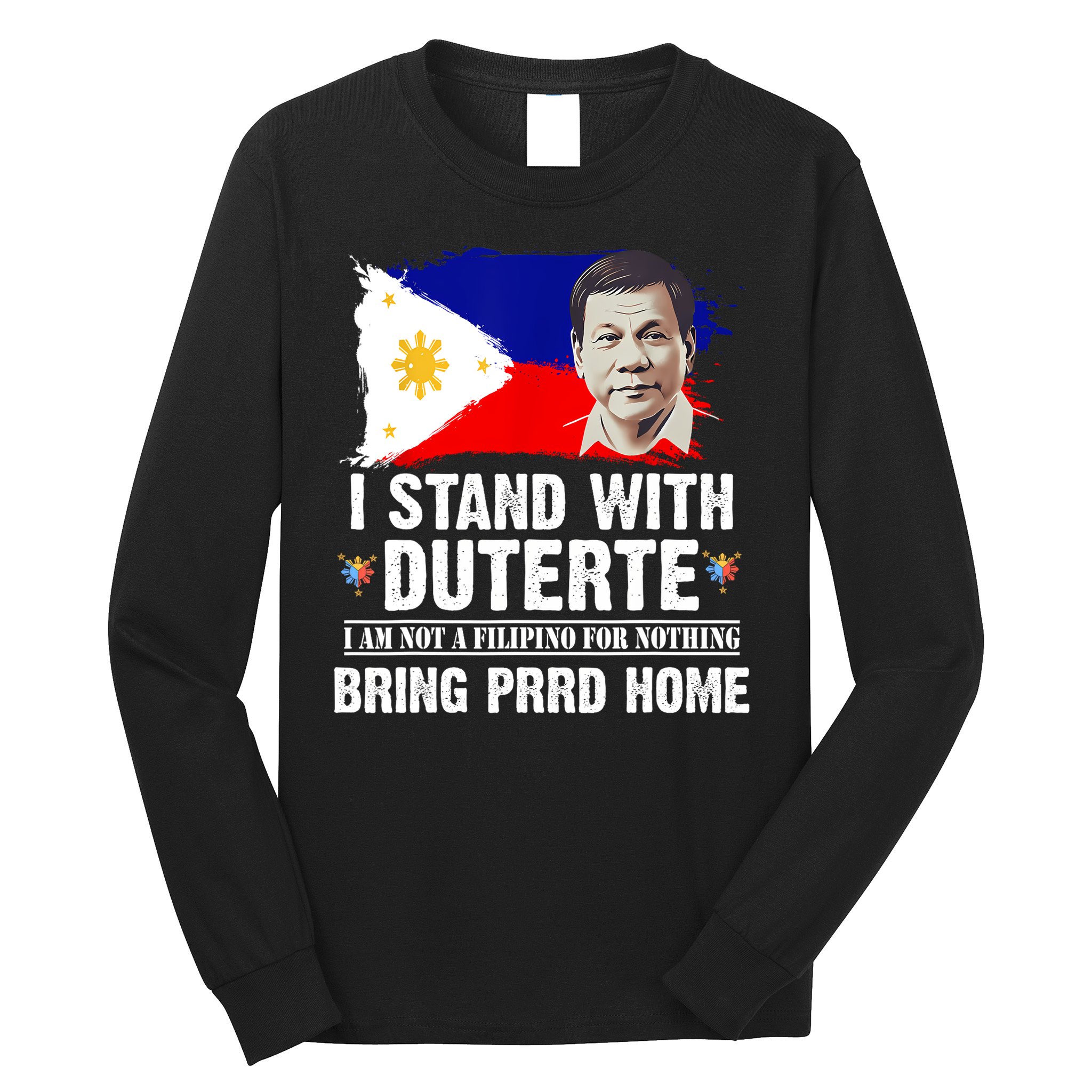 I Stand With Duterte I'M Not Filipino Philippine PRRD Long Sleeve Shirt