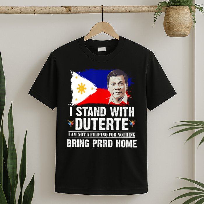 I Stand With Duterte I'M Not Filipino Philippine PRRD T-Shirt