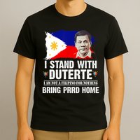 I Stand With Duterte I'M Not Filipino Philippine PRRD T-Shirt