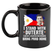 I Stand With Duterte I'M Not Filipino Philippine PRRD 11oz C Handle Ceramic Mug