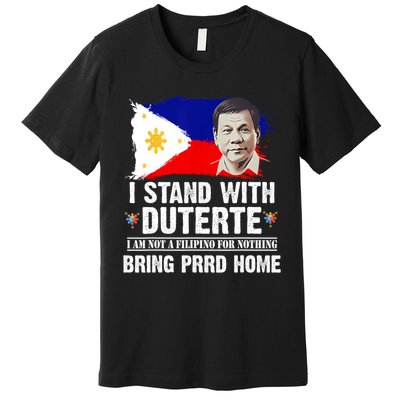 I Stand With Duterte I'M Not Filipino Philippine PRRD Premium T-Shirt