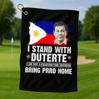 I Stand With Duterte I'M Not Filipino Philippine PRRD Golf Towel