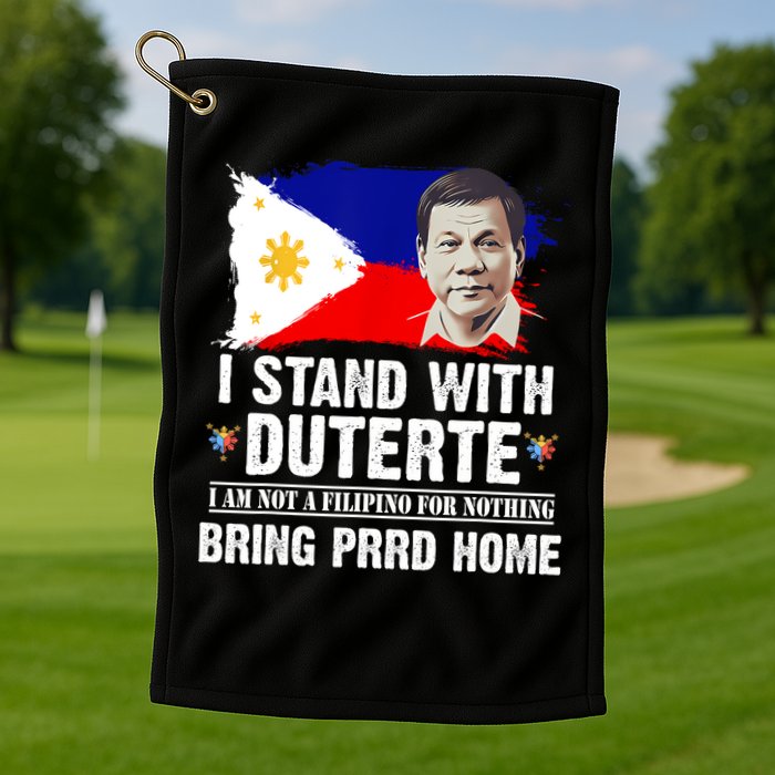 I Stand With Duterte I'M Not Filipino Philippine PRRD Golf Towel
