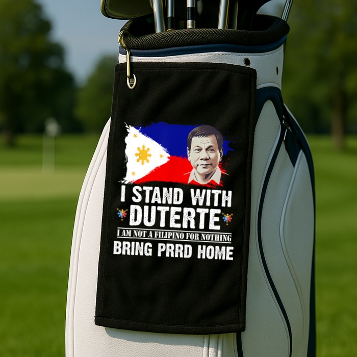 I Stand With Duterte I'M Not Filipino Philippine PRRD Golf Towel