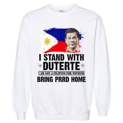I Stand With Duterte I'M Not Filipino Philippine PRRD Garment-Dyed Sweatshirt
