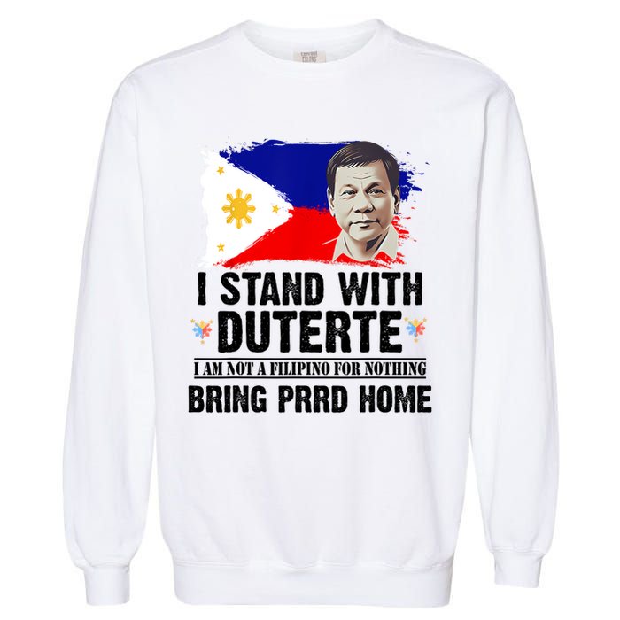 I Stand With Duterte I'M Not Filipino Philippine PRRD Garment-Dyed Sweatshirt