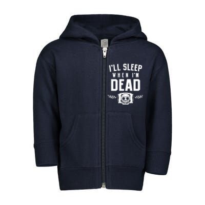 I'll Sleep When I'm Dead Toddler Zip Fleece Hoodie