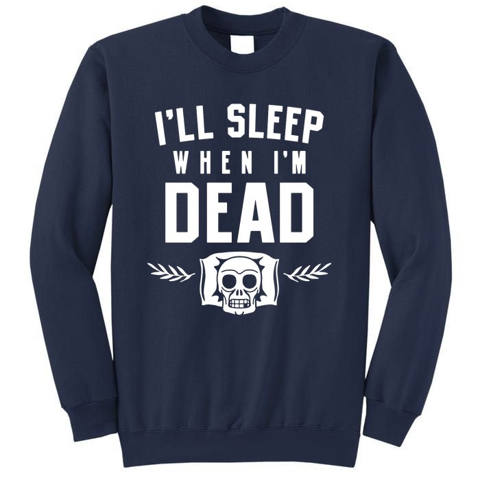 I'll Sleep When I'm Dead Sweatshirt