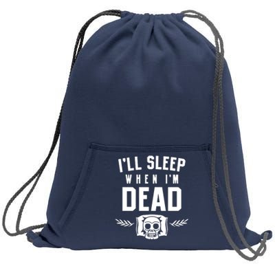 I'll Sleep When I'm Dead Sweatshirt Cinch Pack Bag