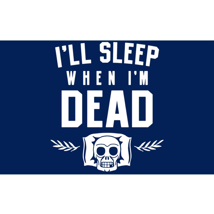 I'll Sleep When I'm Dead Bumper Sticker