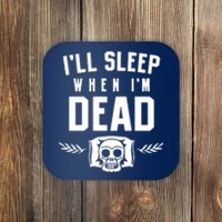 I'll Sleep When I'm Dead Coaster