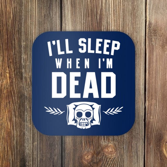 I'll Sleep When I'm Dead Coaster