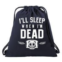 I'll Sleep When I'm Dead Drawstring Bag