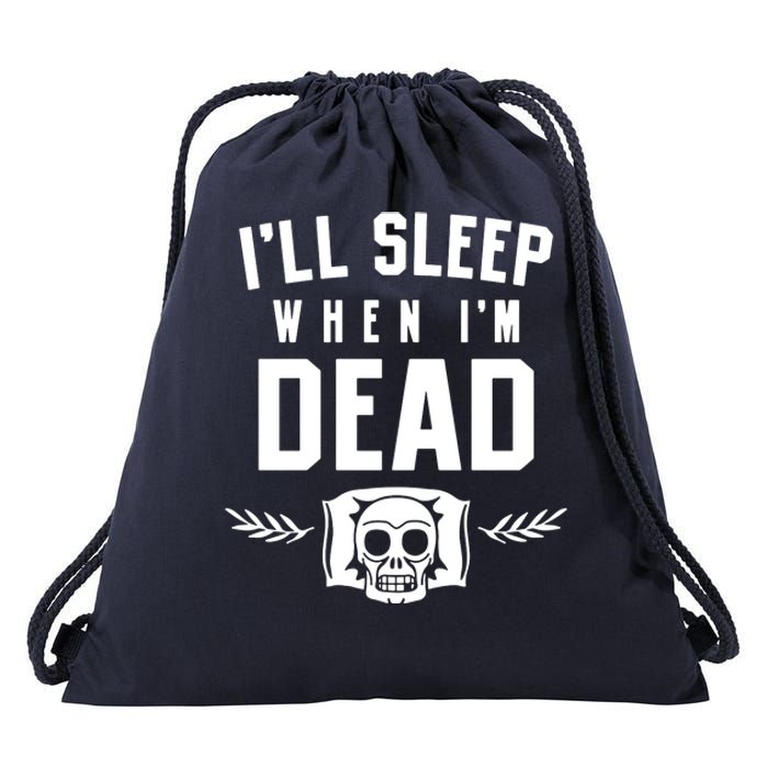 I'll Sleep When I'm Dead Drawstring Bag