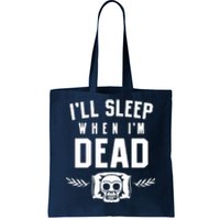 I'll Sleep When I'm Dead Tote Bag