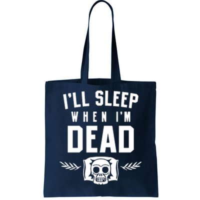 I'll Sleep When I'm Dead Tote Bag