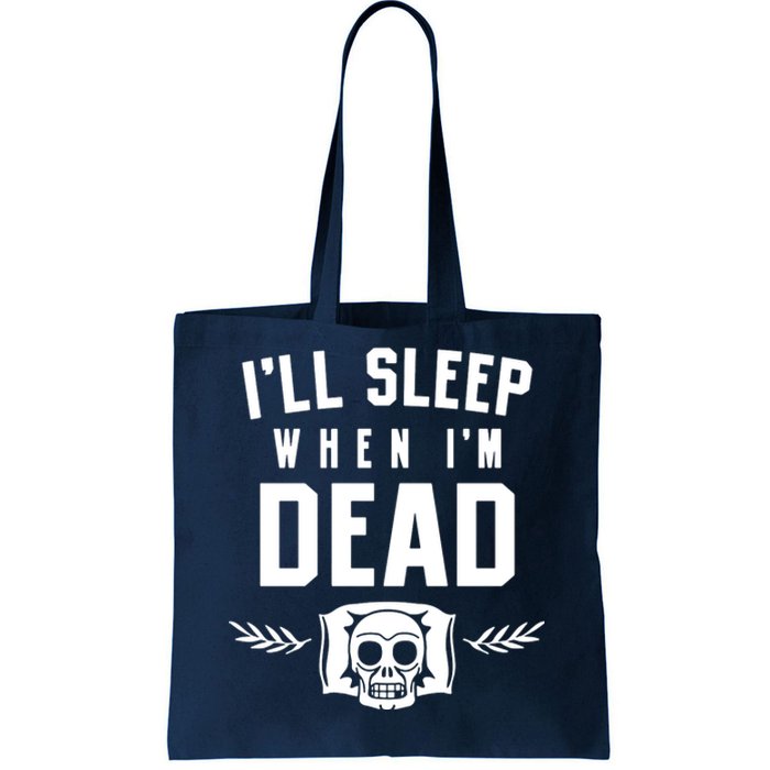 I'll Sleep When I'm Dead Tote Bag