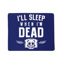 I'll Sleep When I'm Dead Mousepad