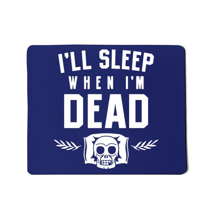 I'll Sleep When I'm Dead Mousepad