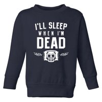 I'll Sleep When I'm Dead Toddler Sweatshirt