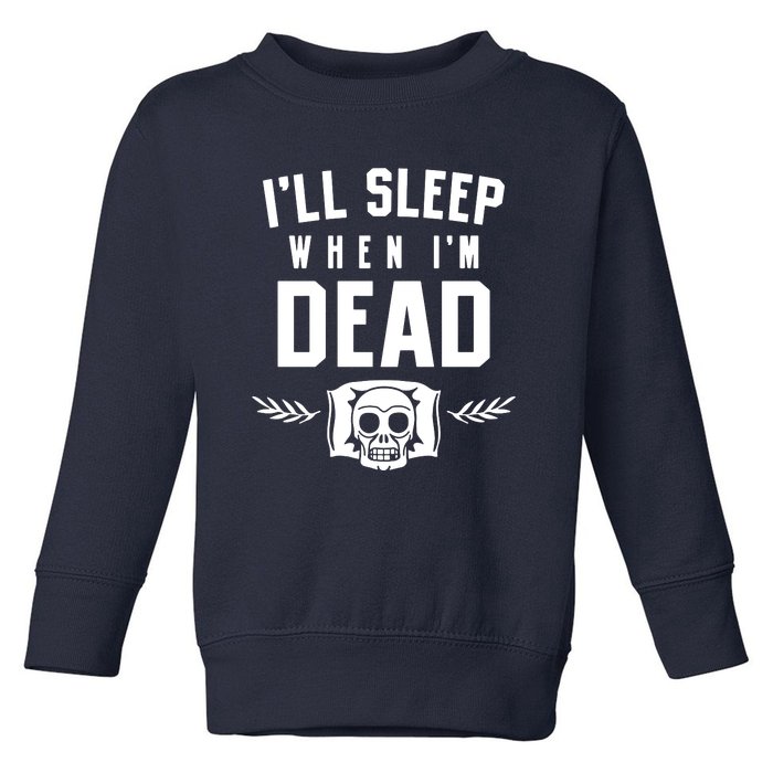 I'll Sleep When I'm Dead Toddler Sweatshirt