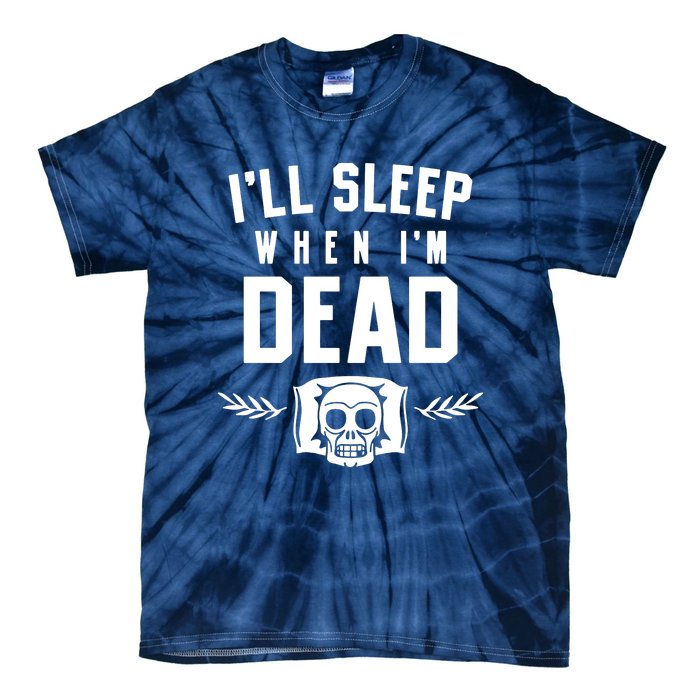 I'll Sleep When I'm Dead Tie-Dye T-Shirt