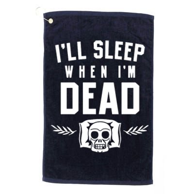 I'll Sleep When I'm Dead Platinum Collection Golf Towel