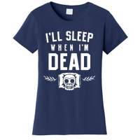 I'll Sleep When I'm Dead Women's T-Shirt