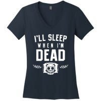 I'll Sleep When I'm Dead Women's V-Neck T-Shirt