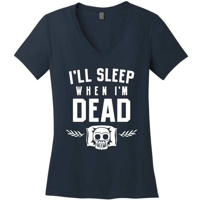 I'll Sleep When I'm Dead Women's V-Neck T-Shirt