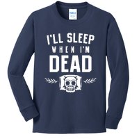 I'll Sleep When I'm Dead Kids Long Sleeve Shirt