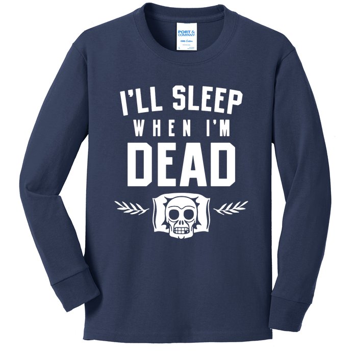 I'll Sleep When I'm Dead Kids Long Sleeve Shirt