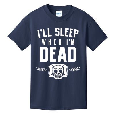 I'll Sleep When I'm Dead Kids T-Shirt