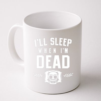 I'll Sleep When I'm Dead Coffee Mug