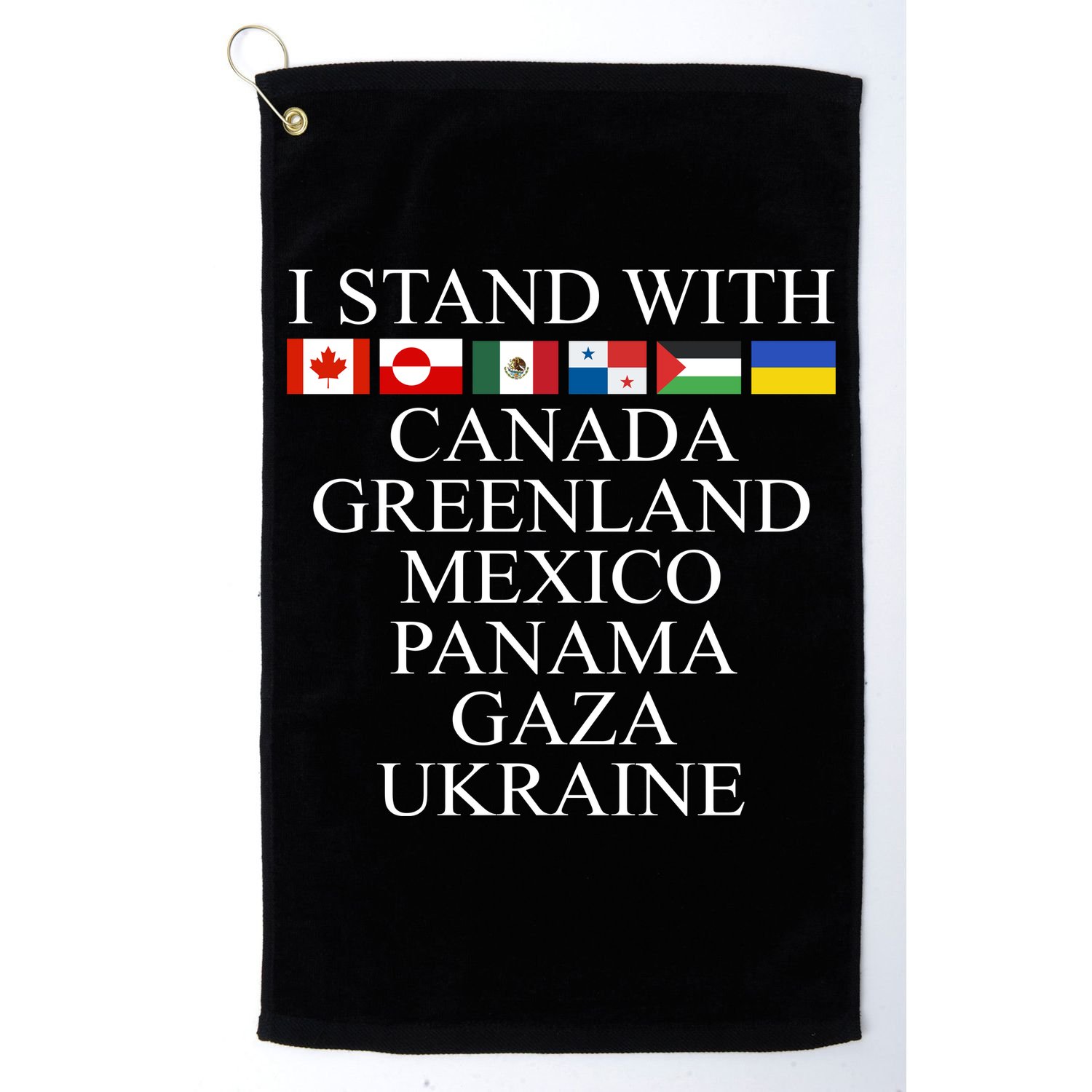 I Stand With Canada Greenland Mexico Panama Gaza Ukraine Golf Towel