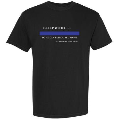 I Sleep With Her So He Can Patrol All Night Garment-Dyed Heavyweight T-Shirt