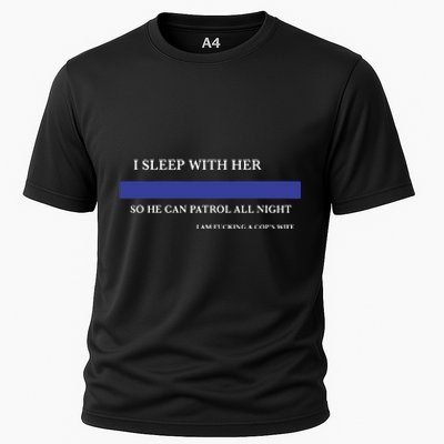 I Sleep With Her So He Can Patrol All Night Cooling Performance Crew T-Shirt