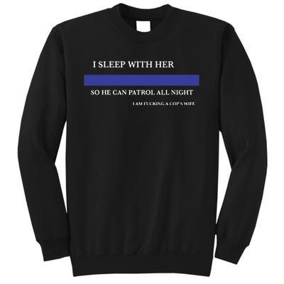 I Sleep With Her So He Can Patrol All Night Sweatshirt