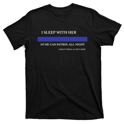 I Sleep With Her So He Can Patrol All Night T-Shirt