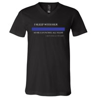 I Sleep With Her So He Can Patrol All Night V-Neck T-Shirt