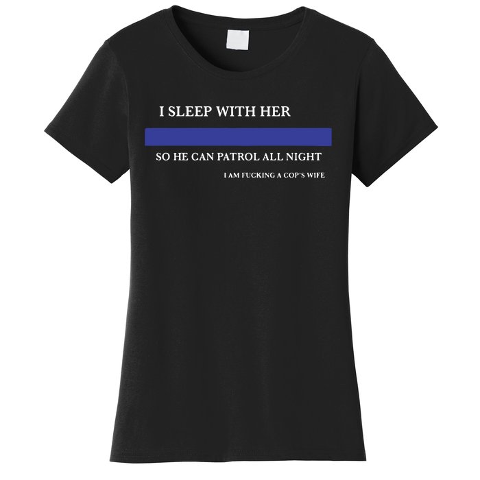 I Sleep With Her So He Can Patrol All Night Women's T-Shirt