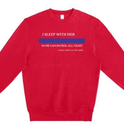 I Sleep With Her So He Can Patrol All Night Premium Crewneck Sweatshirt