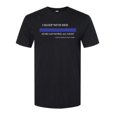 I Sleep With Her So He Can Patrol All Night Softstyle CVC T-Shirt