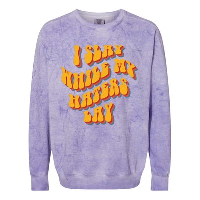 I Slay While My Haters Lay Colorblast Crewneck Sweatshirt