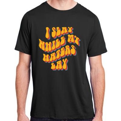 I Slay While My Haters Lay Adult ChromaSoft Performance T-Shirt